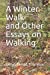 Image du vendeur pour A Winter Walk and Other Essays on Walking [Soft Cover ] mis en vente par booksXpress