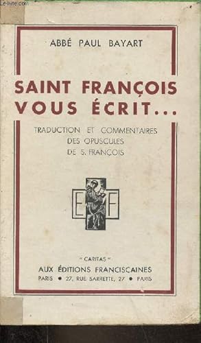 Seller image for Saint Franois vous crit . traduction et commentaires des Opuscules. for sale by Le-Livre