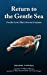 Bild des Verkufers fr Return to the Gentle Sea: For the Love That Lives in Everyone [Soft Cover ] zum Verkauf von booksXpress