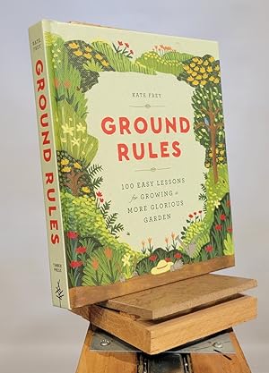 Ground Rules: 100 Easy Lessons for Growing a More Glorious Garden