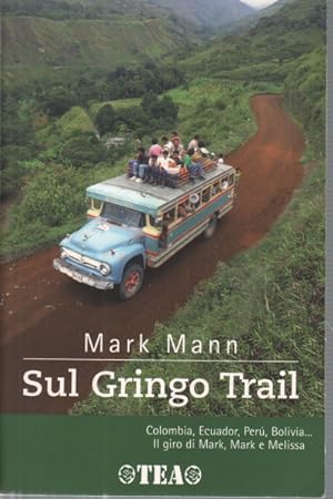 Imagen del vendedor de Sul Gringo Trail Colombia, Ecuador, Per, Bolivia.Il giro di Mark, Mark e Melissa. a la venta por Di Mano in Mano Soc. Coop