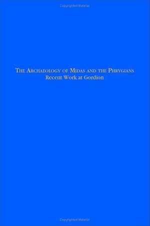 Seller image for Archaeology Of Midas And The Phrygians : Recent Work At Gordion for sale by GreatBookPrices