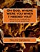 Immagine del venditore per Oh God, where were you when I needed you?: Jesus is the answer but what is the question? [Soft Cover ] venduto da booksXpress