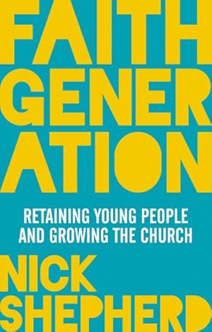 Image du vendeur pour Faith Generation : How to Retain Young People and Grow Your Church mis en vente par GreatBookPrices