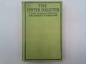 Imagen del vendedor de The Pewter Collector A Guide to English Pewter with Some Reference to Foreign Work a la venta por Goldstone Rare Books