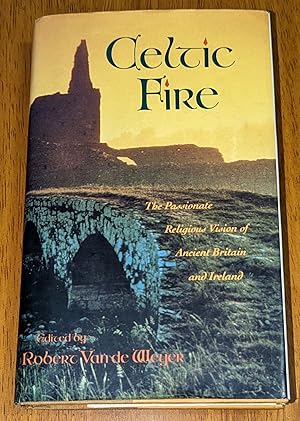 Celtic Fire: The Passionate Religious Vision of Ancient Britain and Ireland