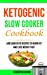 Seller image for Ketogenic Slow Cooker Cookbook: Low Carb Keto Recipes To Burn Fat And Lose Weight Fast [Soft Cover ] for sale by booksXpress