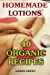 Seller image for Homemade Lotions: 40 Organic Recipes: (Homemade Self Care, Organic Lotion Recipes) (Natural Beauty Book) [Soft Cover ] for sale by booksXpress