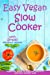 Imagen del vendedor de Easy Vegan Slow Cooker: Essential Guide to Healthy Lifestyle and Easy Weight Loss; With Proven, Simple and Delicious Crock Pot Recipes [Soft Cover ] a la venta por booksXpress