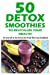 Seller image for 50 Detox Smoothies to Revitalize Your Health: Detox recipes, detox diet, detox cleanse, detox cookbook, sugar detox (Andrea Silver Detox Recipes) (Volume 1) [Soft Cover ] for sale by booksXpress