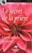 Seller image for Le secret de la prière 6 (Les fleurs de la vie) (French Edition) [FRENCH LANGUAGE - Soft Cover ] for sale by booksXpress