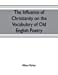 Seller image for The influence of Christianity on the vocabulary of Old English poetry [Soft Cover ] for sale by booksXpress