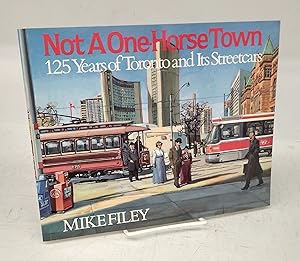 Seller image for Not A One-Horse Town: 125 Years of Toronto and Its Streetcars for sale by Attic Books (ABAC, ILAB)