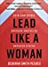 Seller image for Lead Like a Woman: Gain Confidence, Navigate Obstacles, Empower Others [Hardcover ] for sale by booksXpress