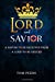 Bild des Verkufers fr Lord and Savior: A Savior to be received from - A Lord to be obeyed [Soft Cover ] zum Verkauf von booksXpress