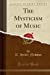 Seller image for The Mysticism of Music (Classic Reprint) [Soft Cover ] for sale by booksXpress