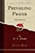 Image du vendeur pour Prevailing Prayer: What Hinders It (Classic Reprint) [Soft Cover ] mis en vente par booksXpress