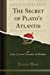 Seller image for The Secret of Plato's Atlantis (Classic Reprint) [Soft Cover ] for sale by booksXpress