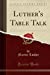 Image du vendeur pour Luther's Table Talk (Classic Reprint) [Soft Cover ] mis en vente par booksXpress