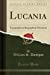 Seller image for Lucania: Topographical, Biographical, Historical (Classic Reprint) [Soft Cover ] for sale by booksXpress
