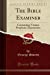 Immagine del venditore per The Bible Examiner: Containing Various Prophetic Expositions (Classic Reprint) [Soft Cover ] venduto da booksXpress