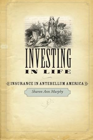 Bild des Verkufers fr Investing in Life: Insurance in Antebellum America (Studies in Early American Economy and Society from the Library Company of Philadelphia) [Soft Cover ] zum Verkauf von booksXpress
