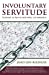 Seller image for INVOLUNTARY SERVITUDE: Slavery is Alive and well in America [Soft Cover ] for sale by booksXpress