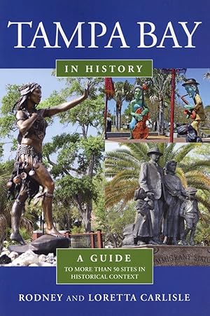 Tampa Bay in History: A guide to more than 50 sites in historical context