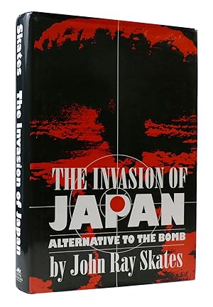 Seller image for THE INVASION OF JAPAN: ALTERNATIVE TO THE BOMB for sale by Rare Book Cellar