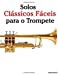 Seller image for Solos Clássicos Fáceis para o Trompete: Com canções de Bach, Mozart, Beethoven, Vivaldi e outros compositores (Portuguese Edition) [Soft Cover ] for sale by booksXpress