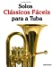 Seller image for Solos Clássicos Fáceis para a Tuba: Com canções de Bach, Mozart, Beethoven, Vivaldi e outros compositores (Portuguese Edition) [Soft Cover ] for sale by booksXpress