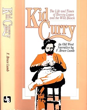 Seller image for Kid Curry: The Life and Times of Harvey Logan and the Wild Bunch for sale by Back of Beyond Books WH