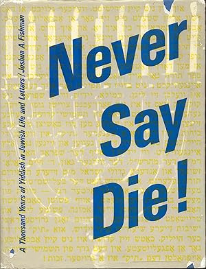 Seller image for Never Say Die! A Thousand Years of Yiddish in Jewish Life and Letters for sale by Bookmarc's