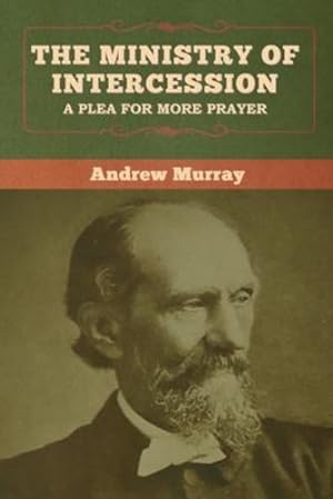 Seller image for The Ministry of Intercession: A Plea for More Prayer by Murray, Andrew [Paperback ] for sale by booksXpress