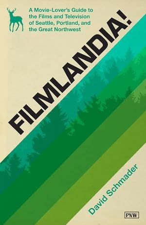 Seller image for Filmlandia!: A Movie-Lover's Guide to the Films and Television of Seattle, Portland, and the Great Northwest by Schmader, David [Paperback ] for sale by booksXpress