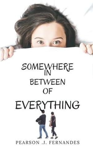 Seller image for Somewhere in between of everything.: Life, love, friendship, responsibilies by Pearson Joseph Fernandes [Paperback ] for sale by booksXpress
