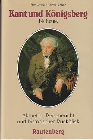 Bild des Verkufers fr Kant und Knigsberg bis heute Aktueller Reisebericht und historischer Rckblick zum Verkauf von Leipziger Antiquariat