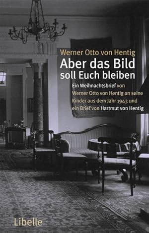 Aber das Bild soll uns bleiben: Ein Weihnachtsbrief von Werner Otto von Hentig an seine Kinder au...