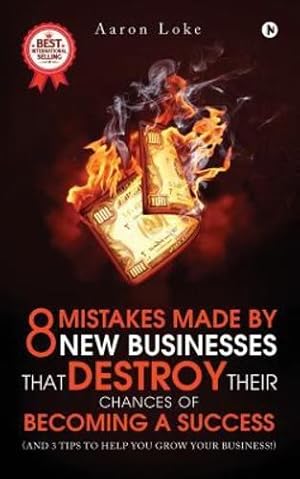 Imagen del vendedor de 8 Mistakes Made By New Businesses That DESTROY Their Chances Of Becoming A Success.: (And 3 tips to help YOU grow your business!) [Soft Cover ] a la venta por booksXpress