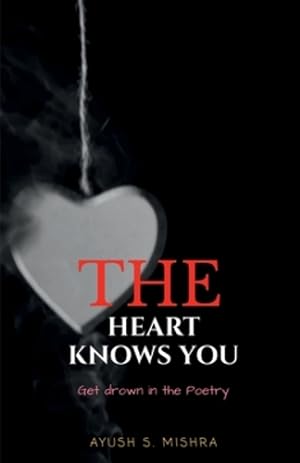 Seller image for The Heart Knows You: Get drown in Poetry [Soft Cover ] for sale by booksXpress