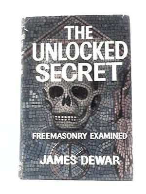Seller image for The Unlocked Secret. Freemasonry Examined for sale by World of Rare Books