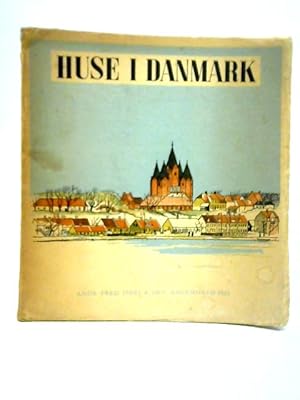 Seller image for Huse I Danmark: En Sammenhaengende Beskrivelse Til Et Udvalg Af Hustyper Og Bygningsanlaeg Fra Stenalderen Til Vore Dage for sale by World of Rare Books