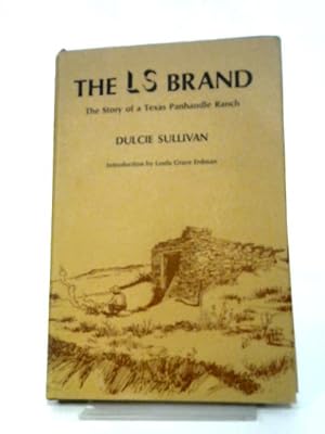 The LS Brand. The Story Of A Texas Panhandle Ranch, etc