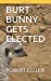 Immagine del venditore per BURT BUNNY GETS ELECTED (HEIDI THE LAMB AND BURT BUNNY SERIES) [Soft Cover ] venduto da booksXpress