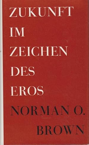 Zukunft im Zeichen des Eros. Norman O. Brown. [Aus d. Amerikan. übers. von Melitta Wiedemann]