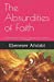Immagine del venditore per The Absurdities of Faith: Understanding Faith in its Rational and Irrational Sense [Soft Cover ] venduto da booksXpress