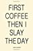 Seller image for 2019 Planner: Coffee First Then I Slay the Day - Motivational New Years Goals Calendar Planner with Trackers and Inspiration for a Kick Ass 2019 (Small Size) [Soft Cover ] for sale by booksXpress