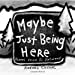 Seller image for Maybe Just Being Here: Poems From In Between [Soft Cover ] for sale by booksXpress