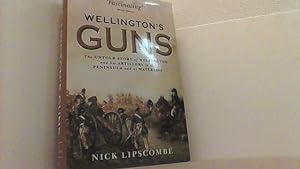 Seller image for Wellington s Guns. The Untold Story of Wellington and his Artillery in the Peninsula and at Waterloo. for sale by Antiquariat Uwe Berg