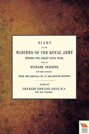 Imagen del vendedor de DIARY OF THE MARCHES OF THE ROYAL ARMY DURING THE GREAT CIVIL WAR; KEPT BY RICHARD SYMONDS by Long, Charles Edward [Paperback ] a la venta por booksXpress